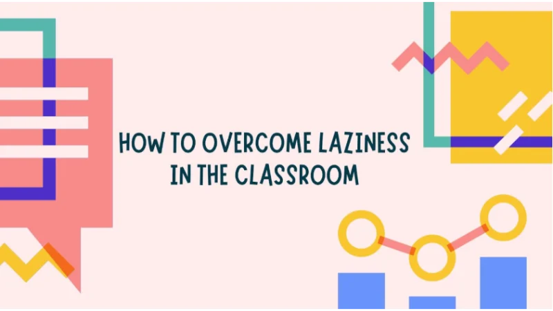How to Overcome Laziness in the Classroom